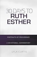 30 Days to Ruth/Esther: A Devotional Commentary 0998545120 Book Cover