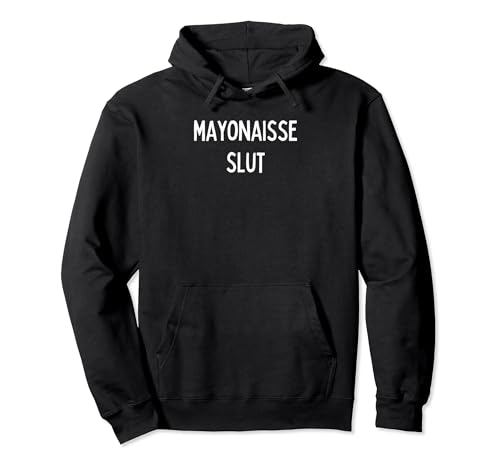 Mayonaisse Slut Pullover Hoodie