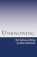 Unknowing: The Fullness of Being 1505593522 Book Cover