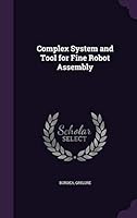 Complex System and Tool for Fine Robot Assembly 1341630285 Book Cover