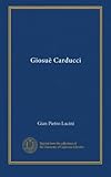 Giosuè Carducci (Italian Edition)