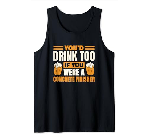 Concrete Finisher Beer Lover for Concrete Finishing Tank Top