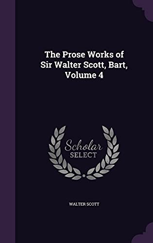 The Prose Works of Sir Walter Scott, Bart, Volume 4