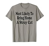 Le plus susceptible de ramener à la maison un chaton d'adoption de chat errant T-Shirt