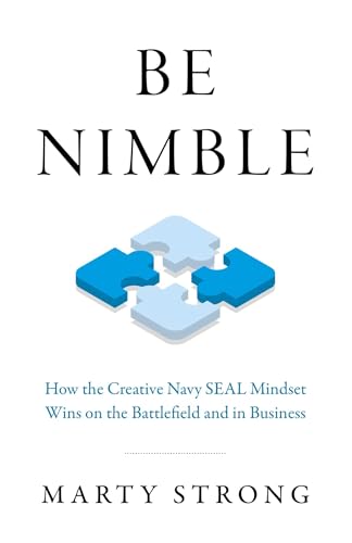Be Nimble: How the Creative Navy SEAL Mindset Wins on the Battlefield and in Business (Business Books)