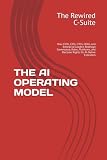 THE AI OPERATING MODEL: How CEOs, CIOs, CTOs, CDOs, and Enterprise Leaders Redesign Governance,...