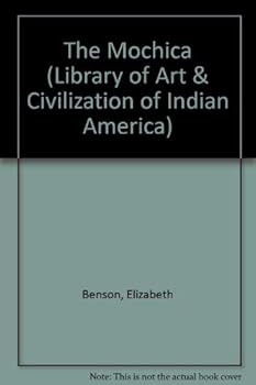 Hardcover The Mochica: A culture of Peru (Art and civilization of Indian America) Book