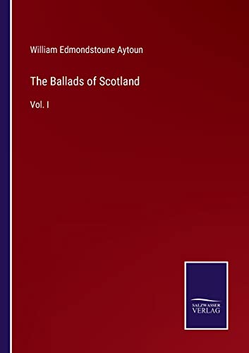 The Ballads of Scotland: Vol. I