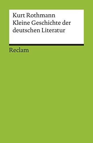 Kleine Geschichte der deutschen Literatur: Rothmann, Kurt – Deutsch-Lektüre, Deutsche Klassiker der Literatur (Reclams Universal-Bibliothek) (German Edition)