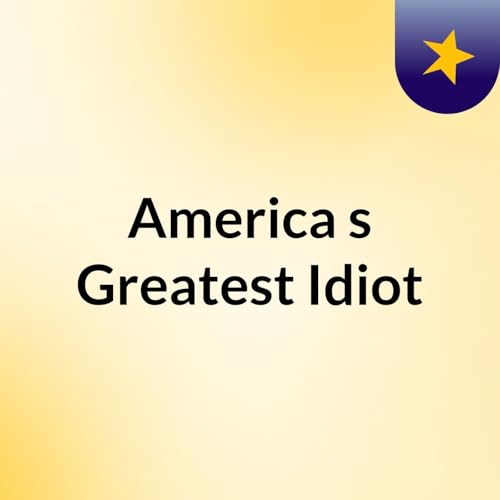 America's Greatest Idiot