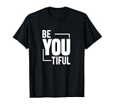 Be You Tiful Beauty Comes From The Inside Beautiful T Design T-Shirt