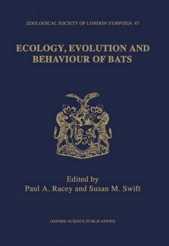 Ecology, Evolution, and Behaviour of Bats: The Proceedings of a Symposium held by the Zoological Society of London and Mammal Society: London, 26th ... of the Zoological Society of London)