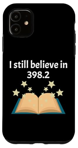 iPhone 11 Cute Book and Reading Lovers I Still Believe in 398.2 Case