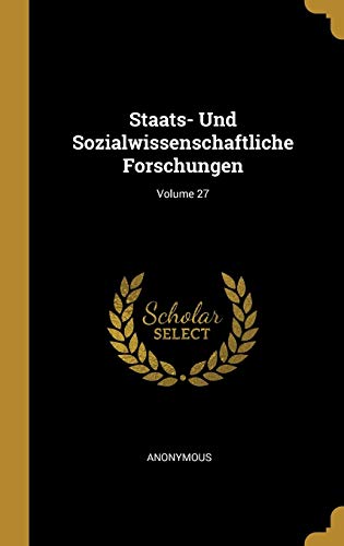 Staats- Und Sozialwissenschaftliche Forschungen; Volume 27 (German Edition)