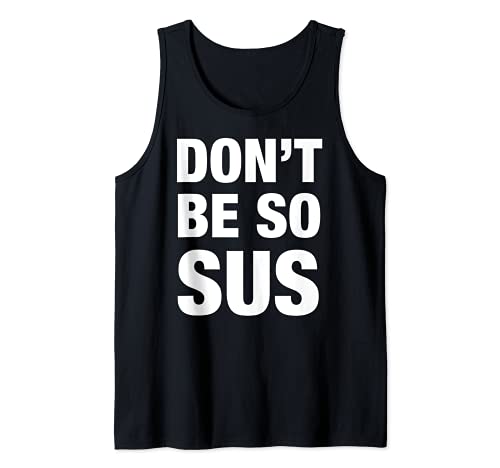 Don’t Be So Sus - Funny Gaming Impostor Party Meme Saying Tank Top