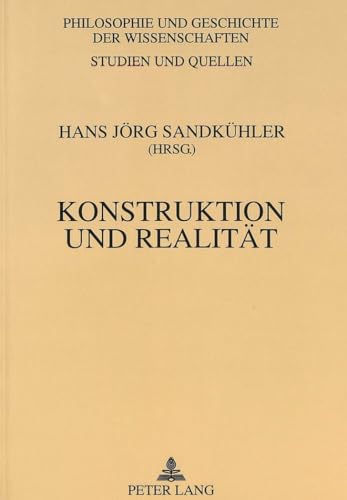 Konstruktion und Realität: Wissenschaftsphilosophische Studien (Philosophie und Geschichte der Wissenschaften / Studien und Quellen, Band 22)