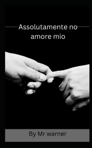 Assolutamente no amore mio (Italian Edition)