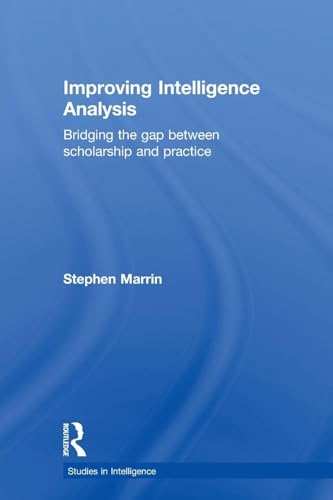 Improving Intelligence Analysis (Studies in Intelligence)