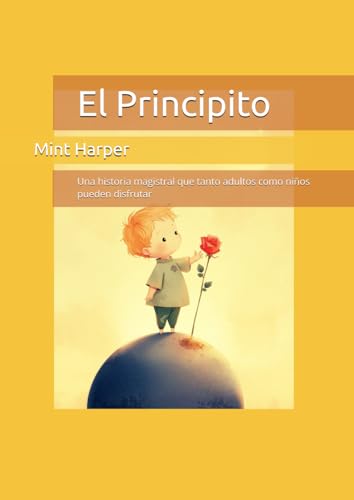 El Principito: Una historia magistral que tanto adultos como niños pueden disfrutar