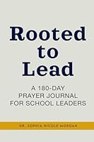 Rooted to Lead: A 180-Day Prayer Journal for School Leaders 1966723245 Book Cover
