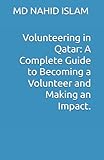 Volunteering in Qatar: A Complete Guide to Becoming a Volunteer and Making an Impact.