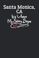 Santa Monica, CA It's Where My Story Began: 6x9 Santa Monica, CA Notebook Hometown Journal from City of Birth 1791579086 Book Cover