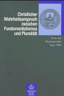 Christlicher Wahrheitsanspruch zwischen Fundamentalismus und Pluralitaet. Texte der Theologischen Tage 1996