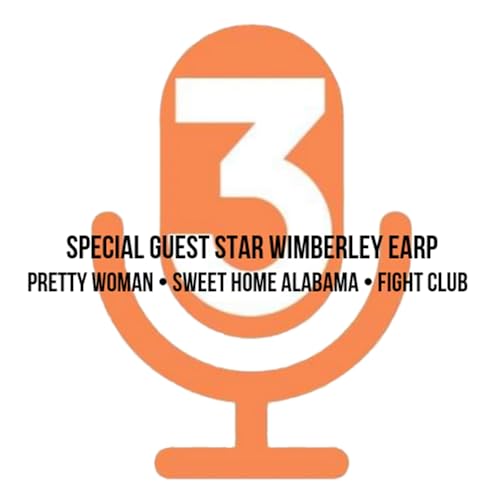 Episode 8 Featuring Special Guest Star Wimberley Earp: Pretty Woman, Sweet Home Alabama & Fight Club