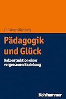 Padagogik Und Gluck: Rekonstruktion Einer Vergessenen Beziehung 3170388169 Book Cover