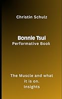 Bonnie Tsui Performative Book: The Muscle and what it is on. Insights B0F66X4TQ7 Book Cover