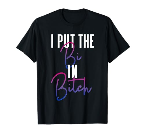 Bisexual Pride Flag Colors I Put The Bi in Bitch Funny Quote T-Shirt