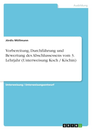 Vorbereitung, Durchführung und Bewertung des Abschlussessens vom 3. Lehrjahr (Unterweisung Koch / Köchin)