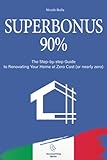 SUPERBONUS 90%: The Step-by-step Guide to Renovating Your Home at Zero Cost (or nearly zero) (Relocation to Italy)