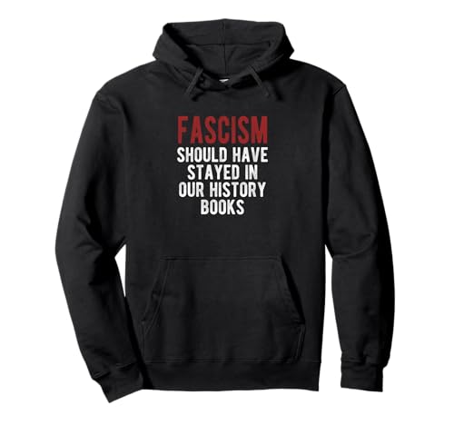 El fascismo deberĂa haberse quedado en nuestros libros de historia Sudadera con Capucha