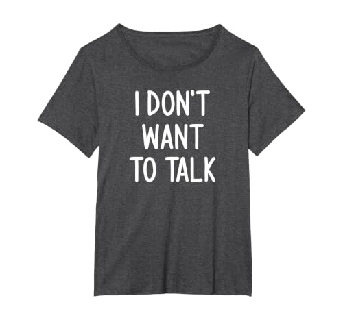 I Don't Want to Talk, Funny, Joke, Sarcastic, Family T-Shirt, Women's Plus, Dark Heather Grey, 2X