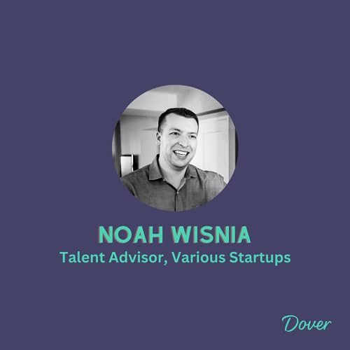 EPISODE #13: Startup Hiring Done Right: The Winning Strategies Talent Advisor Noah Wisnia Has Used to Help Over 500 Startups Hire