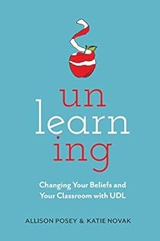 Books,Education & Teaching,Schools & Teaching Unlearning: Changing Your Beliefs and Your Classroom with UDL Allison Posey,Katie Novak
