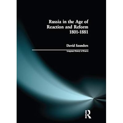 Russia in the Age of Reaction and Reform 1801-1881