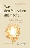 Was den Menschen ausmacht: Und wie Zufriedenheit entsteht