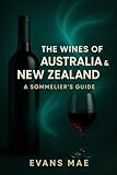 The Wines of Australia & New Zealand: A Sommelier's Guide: Exploring Vineyards, Traditions, and Terroir from Barossa to Marlborough