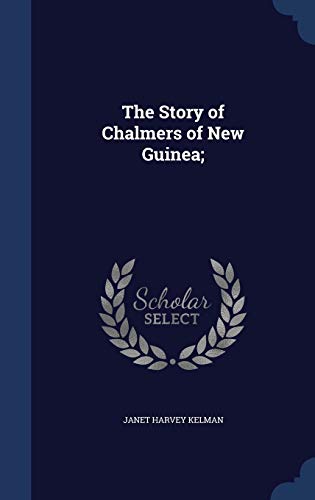 The Story of Chalmers of New Guinea; 1296900592 Book Cover