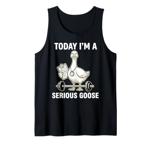 Today I'm a Serious Goose Gym Humor Fitness Tank Top
