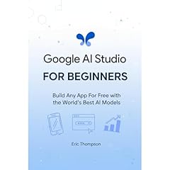 Google AI Studio for Beginners Audiobook By Eric Thompson cover art
