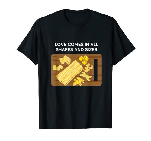 El amor viene en todas las formas y tamaños de pasta Camiseta