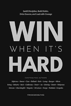 Win When It’s Hard: Instill Discipline, Build Habits, Drive Success, and Lead with Courage