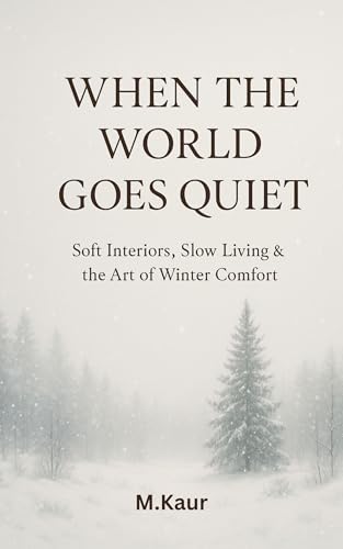 When the World Goes Quiet: Soft Interiors, Slow Living &