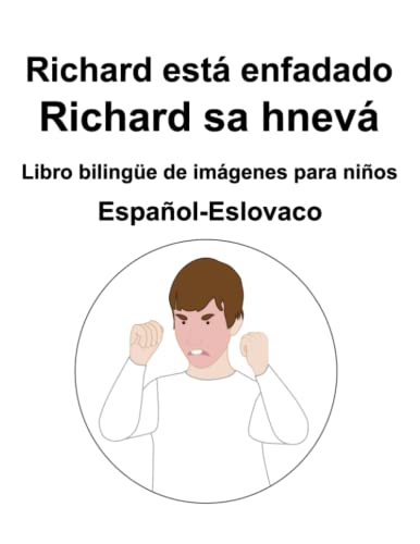Español-Eslovaco Richard está enfadado / Richard sa hnevá Libro bilingüe de imágenes para niños (Spanish Edition)