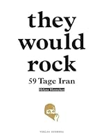 they would rock: 59 Tage Iran 3943061361 Book Cover