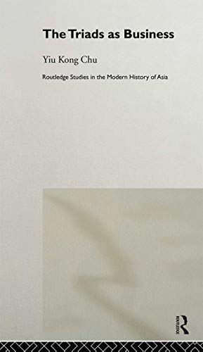 The Triads as Business (Routledge Studies in the Modern History of Asia)