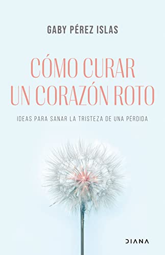 Cómo curar un corazón roto: Ideas para sanar la tristeza de una pérdida (Autoconocimiento)